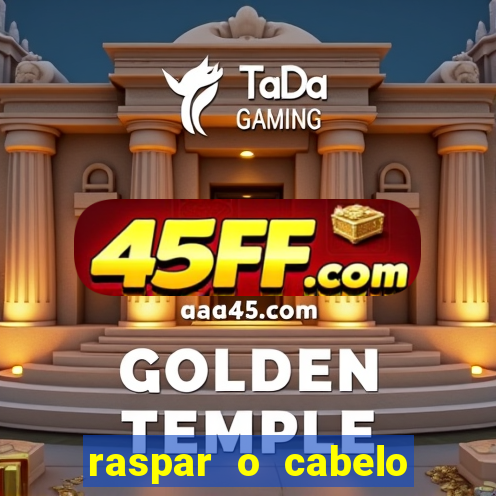 raspar o cabelo significado espiritual
